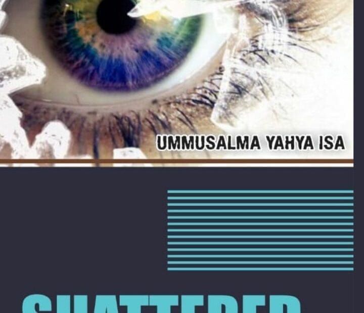 Shattered by Ummusalma Yahya Isa