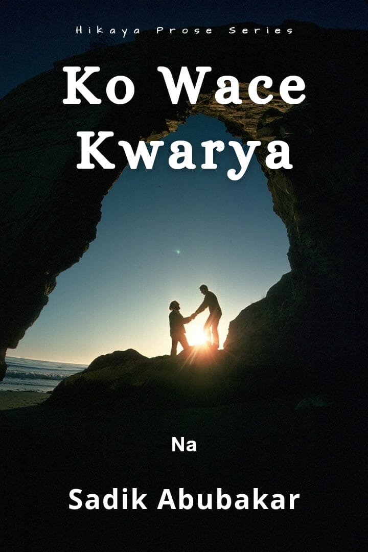 Ko Wace Kwarya na Sadik Abubakar
